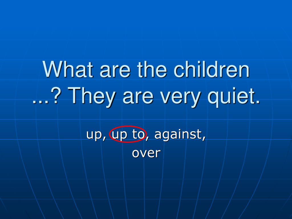What are the children ... They are very quiet.